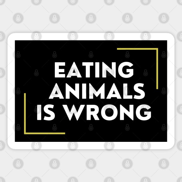 Eating Animals Is Wrong Magnet by DAHLIATTE